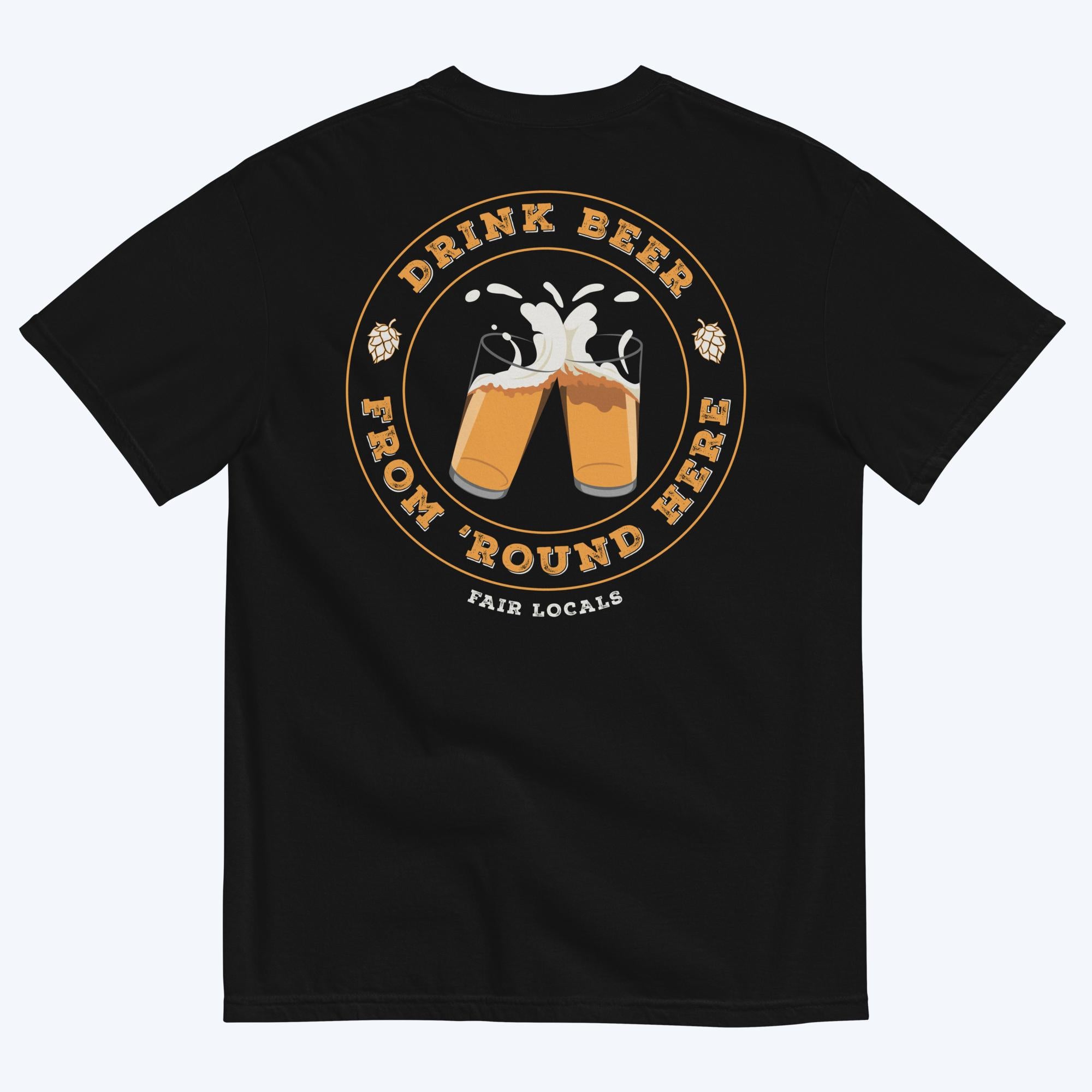 Drink Beer From 'Round Here Tee