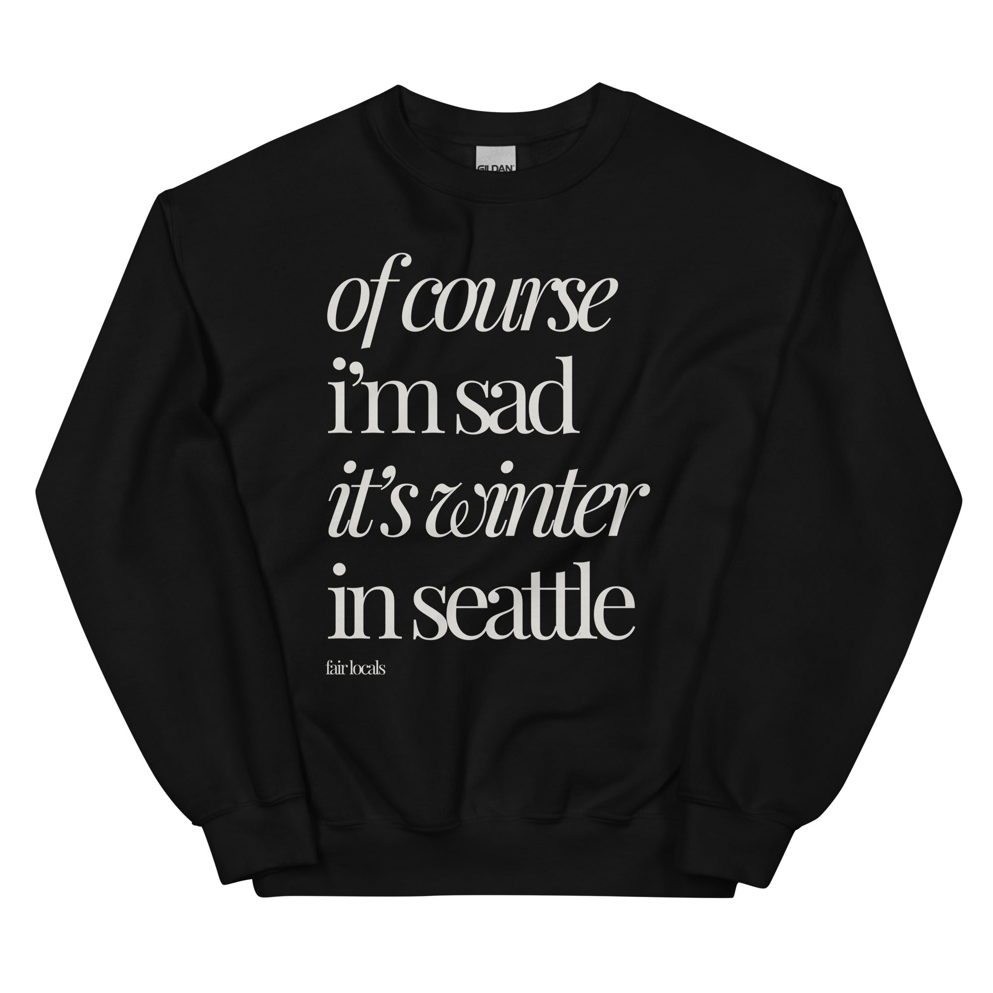 Of Course I’m Sad Crew Neck Sweatshirt - Seattle, WA